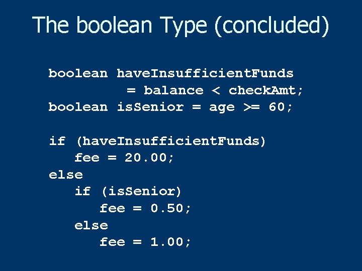 The boolean Type (concluded) boolean have. Insufficient. Funds = balance < check. Amt; boolean