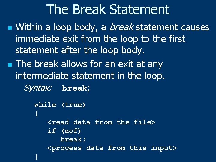 The Break Statement n n Within a loop body, a break statement causes immediate