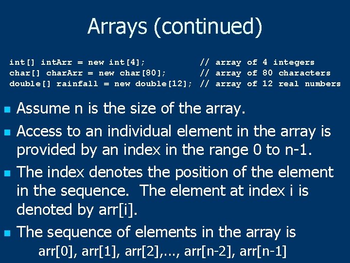 Arrays (continued) int[] int. Arr = new int[4]; // array of 4 integers char[]