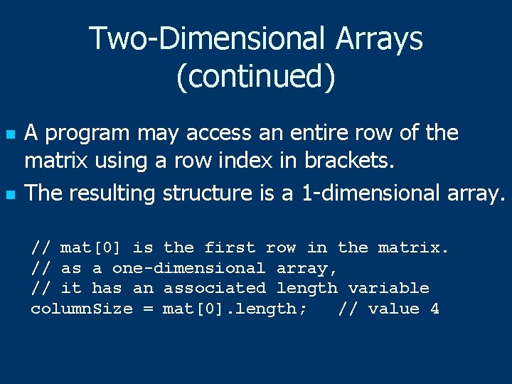 Two-Dimensional Arrays (continued) n n A program may access an entire row of the