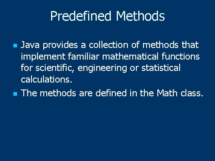 Predefined Methods n n Java provides a collection of methods that implement familiar mathematical