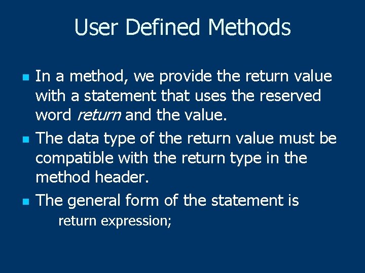 User Defined Methods n n n In a method, we provide the return value