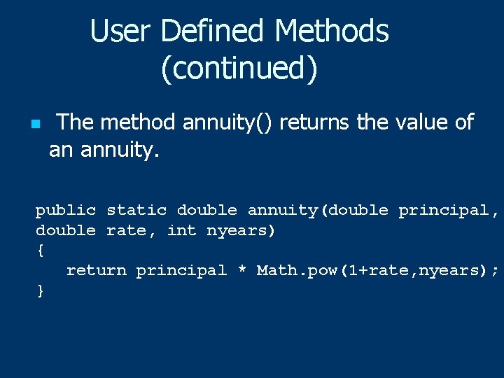 User Defined Methods (continued) n The method annuity() returns the value of an annuity.