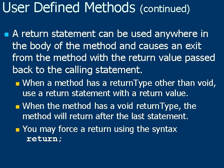User Defined Methods (continued) n A return statement can be used anywhere in the