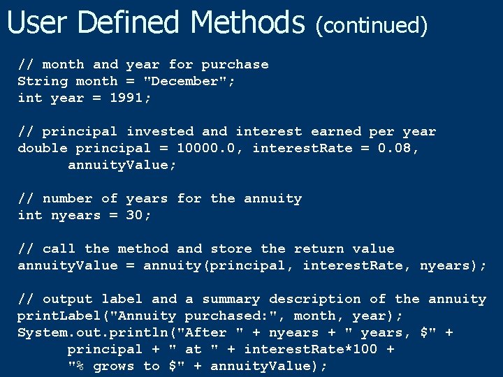 User Defined Methods (continued) // month and year for purchase String month = "December";