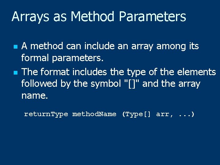 Arrays as Method Parameters n n A method can include an array among its