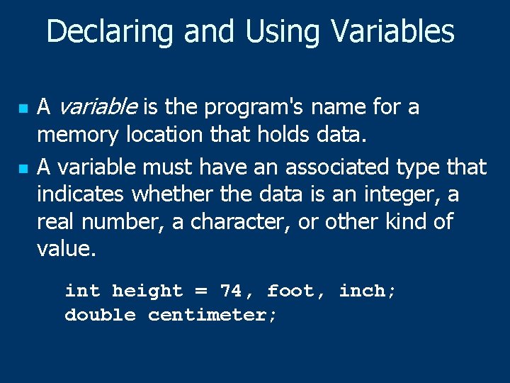 Declaring and Using Variables n n A variable is the program's name for a
