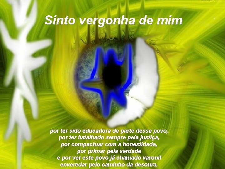 Sinto vergonha de mim por ter sido educadora de parte desse povo, por ter