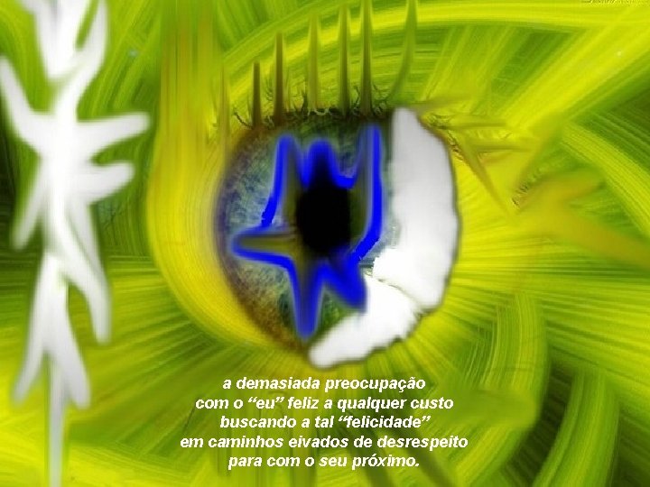 a demasiada preocupação com o “eu” feliz a qualquer custo buscando a tal “felicidade” a demasiada preocupação com o “eu” feliz a qualquer custo buscando a tal “felicidade”