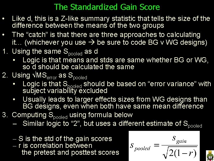 The Standardized Gain Score • Like d, this is a Z-like summary statistic that