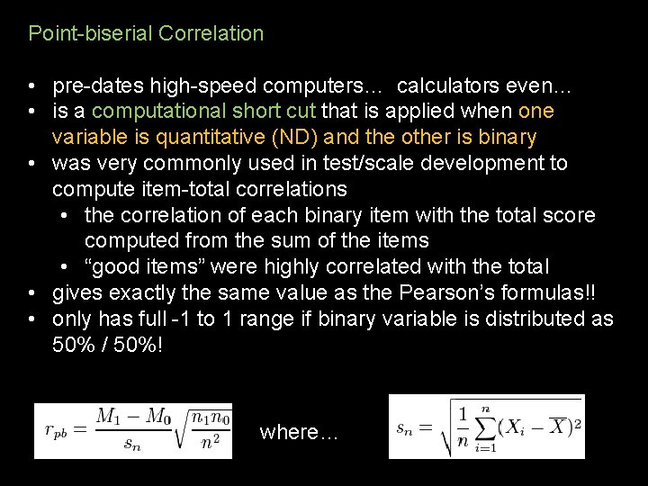 Point-biserial Correlation • pre-dates high-speed computers… calculators even… • is a computational short cut