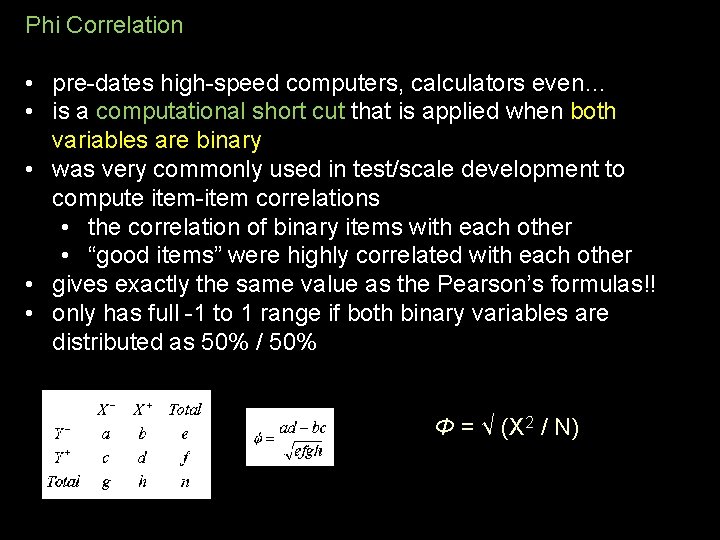 Phi Correlation • pre-dates high-speed computers, calculators even… • is a computational short cut