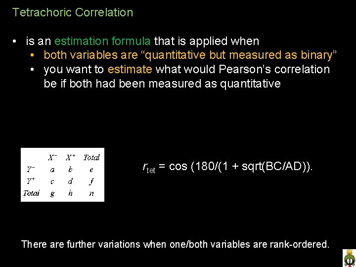 Tetrachoric Correlation • is an estimation formula that is applied when • both variables