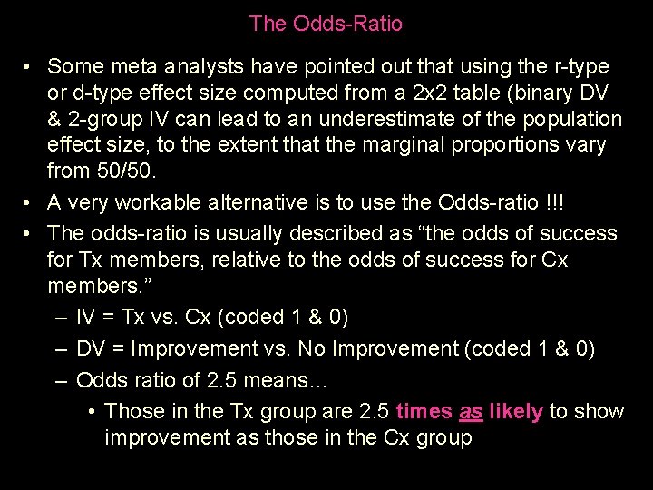 The Odds-Ratio • Some meta analysts have pointed out that using the r-type or