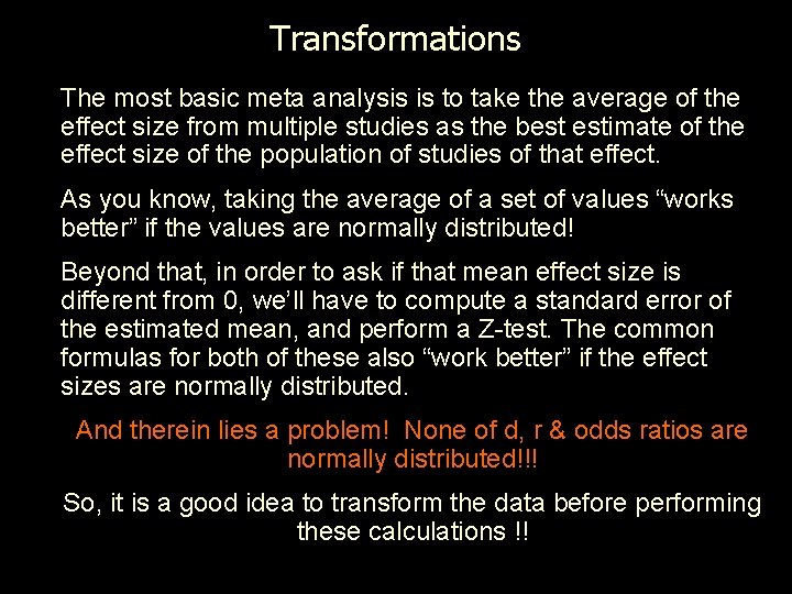 Transformations The most basic meta analysis is to take the average of the effect