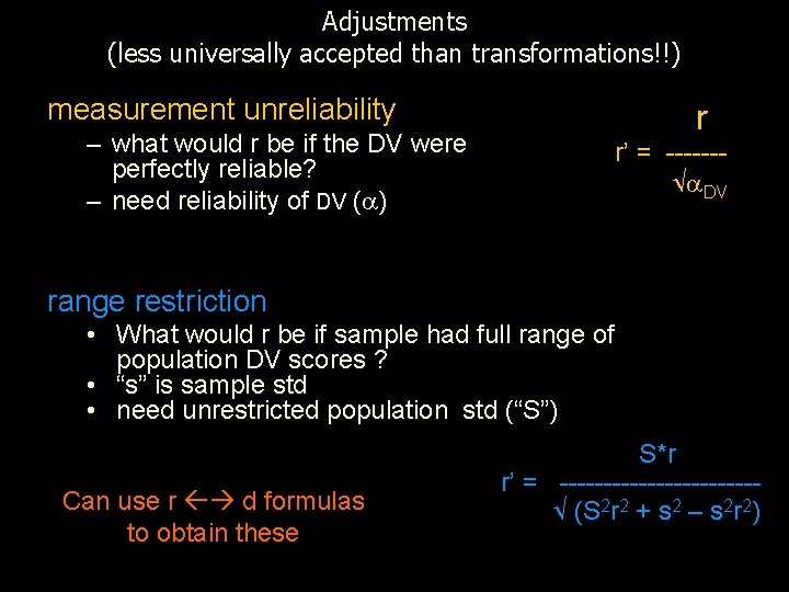 Adjustments (less universally accepted than transformations!!) measurement unreliability r – what would r be