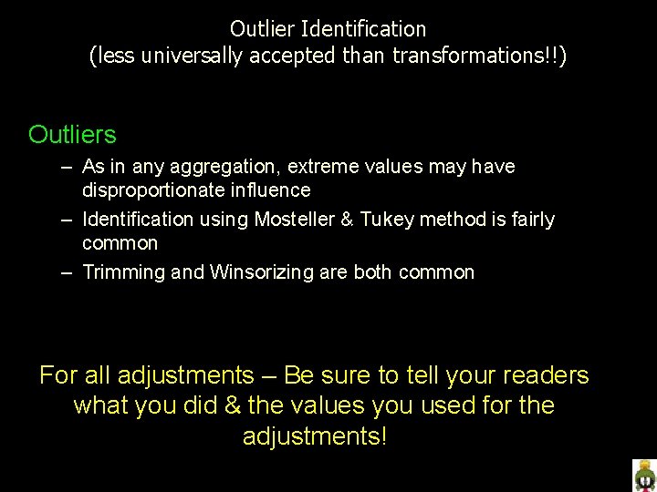 Outlier Identification (less universally accepted than transformations!!) Outliers – As in any aggregation, extreme
