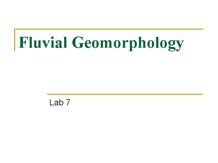 Fluvial Geomorphology Lab 7 