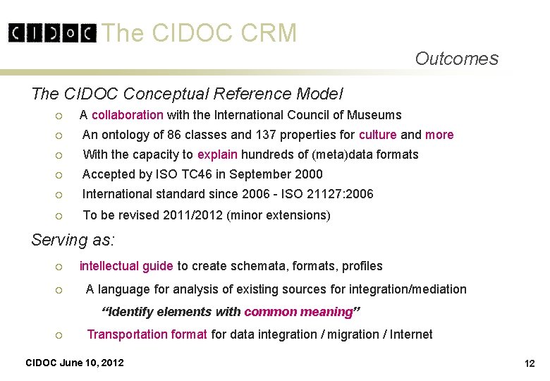 The CIDOC CRM Outcomes The CIDOC Conceptual Reference Model ¡ A collaboration with the The CIDOC CRM Outcomes The CIDOC Conceptual Reference Model ¡ A collaboration with the
