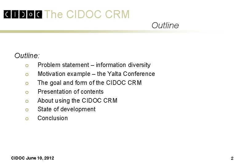 The CIDOC CRM Outline: ¡ ¡ ¡ ¡ Problem statement – information diversity Motivation The CIDOC CRM Outline: ¡ ¡ ¡ ¡ Problem statement – information diversity Motivation