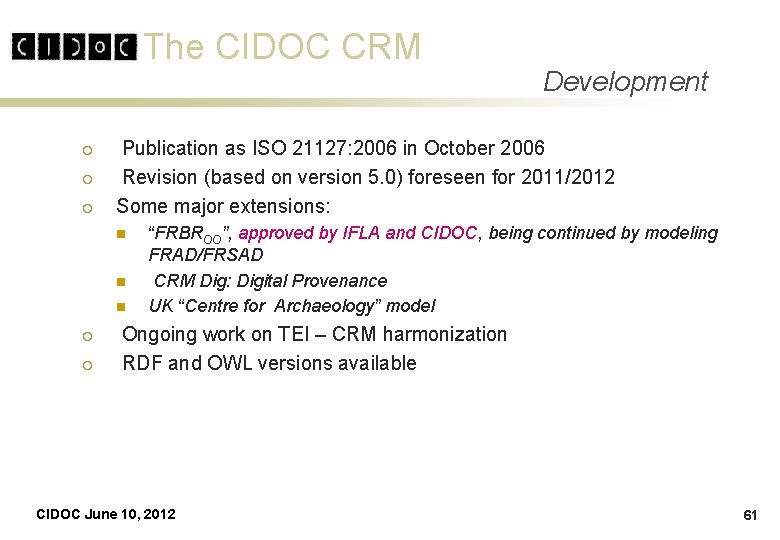 The CIDOC CRM ¡ ¡ ¡ Publication as ISO 21127: 2006 in October 2006 The CIDOC CRM ¡ ¡ ¡ Publication as ISO 21127: 2006 in October 2006