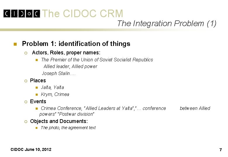 The CIDOC CRM The Integration Problem (1) n Problem 1: identification of things ¡ The CIDOC CRM The Integration Problem (1) n Problem 1: identification of things ¡