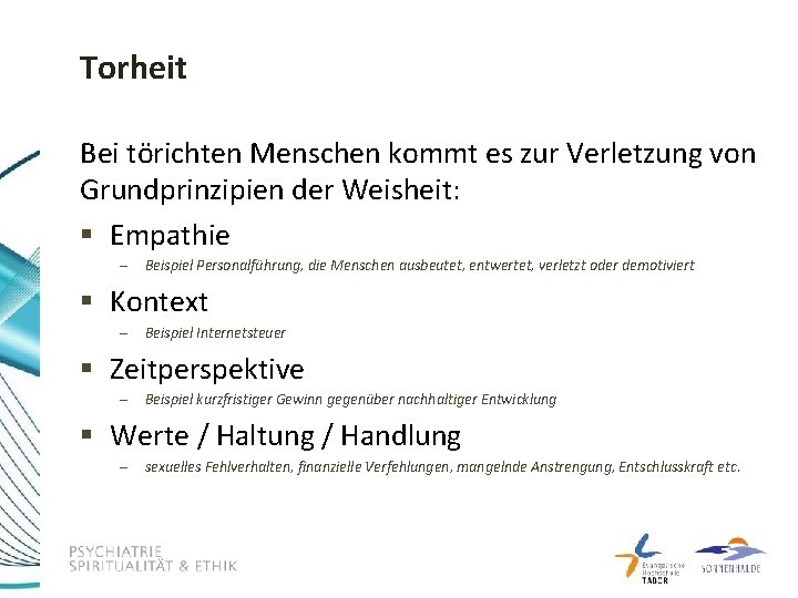Torheit Bei törichten Menschen kommt es zur Verletzung von Grundprinzipien der Weisheit: § Empathie