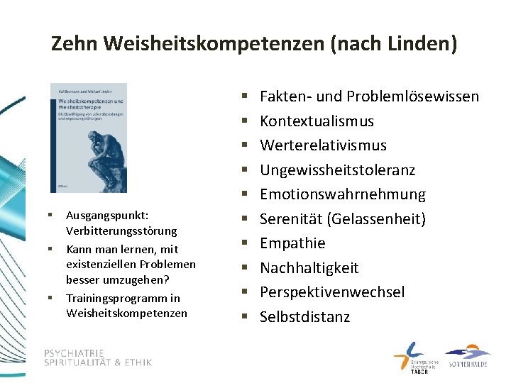 Zehn Weisheitskompetenzen (nach Linden) § § § Ausgangspunkt: Verbitterungsstörung Kann man lernen, mit existenziellen