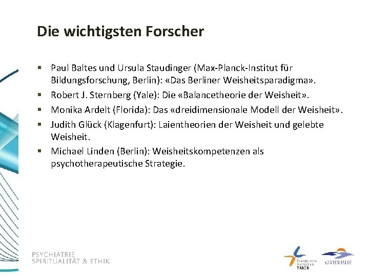 Die wichtigsten Forscher § Paul Baltes und Ursula Staudinger (Max-Planck-Institut für Bildungsforschung, Berlin): «Das