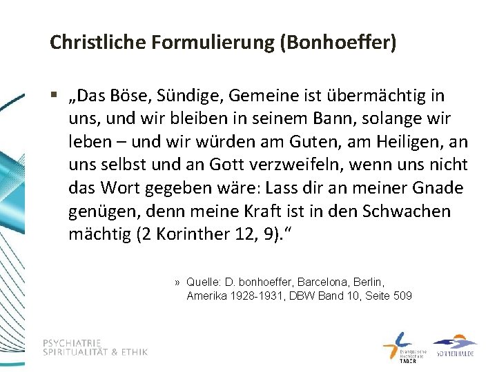 Christliche Formulierung (Bonhoeffer) § „Das Böse, Sündige, Gemeine ist übermächtig in uns, und wir