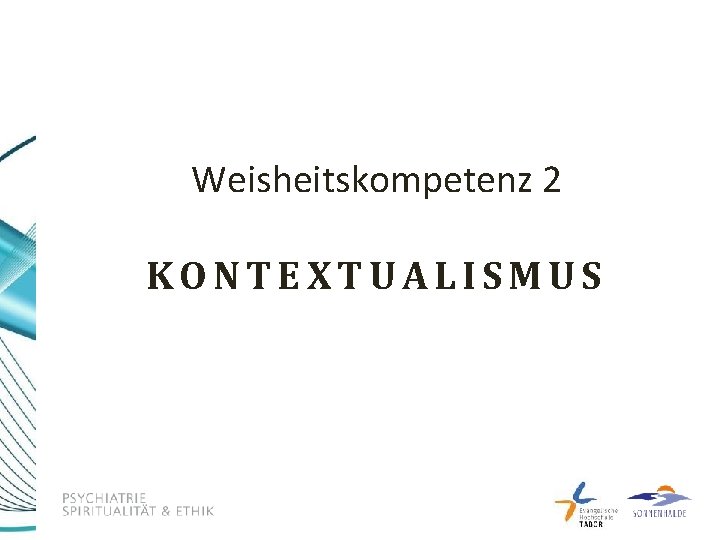 Weisheitskompetenz 2 KONTEXTUALISMUS 