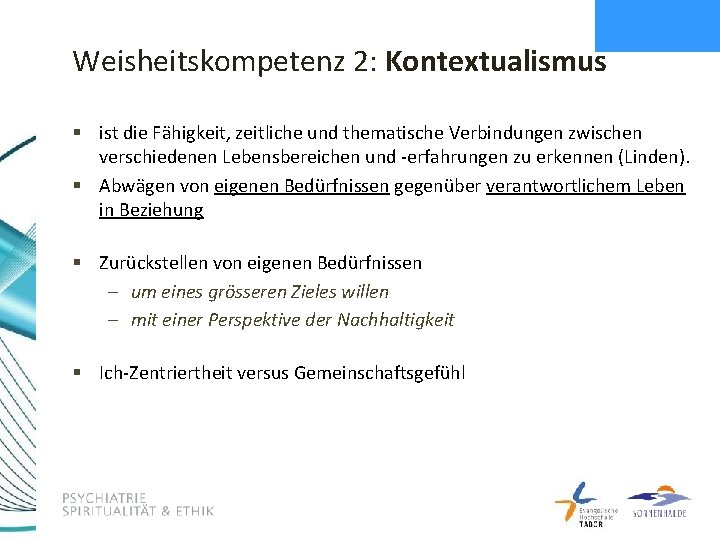Weisheitskompetenz 2: Kontextualismus § ist die Fähigkeit, zeitliche und thematische Verbindungen zwischen verschiedenen Lebensbereichen