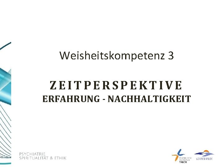 Weisheitskompetenz 3 ZEITPERSPEKTIVE ERFAHRUNG - NACHHALTIGKEIT 