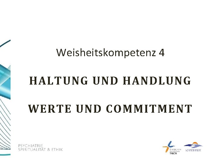 Weisheitskompetenz 4 HALTUNG UND HANDLUNG WERTE UND COMMITMENT 