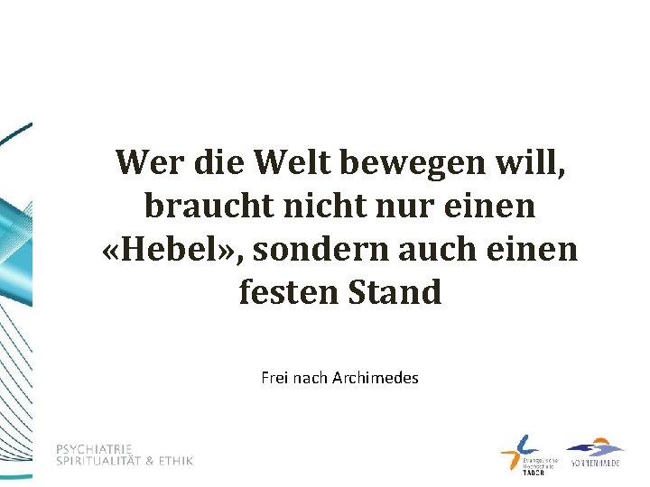 Wer die Welt bewegen will, braucht nicht nur einen «Hebel» , sondern auch einen