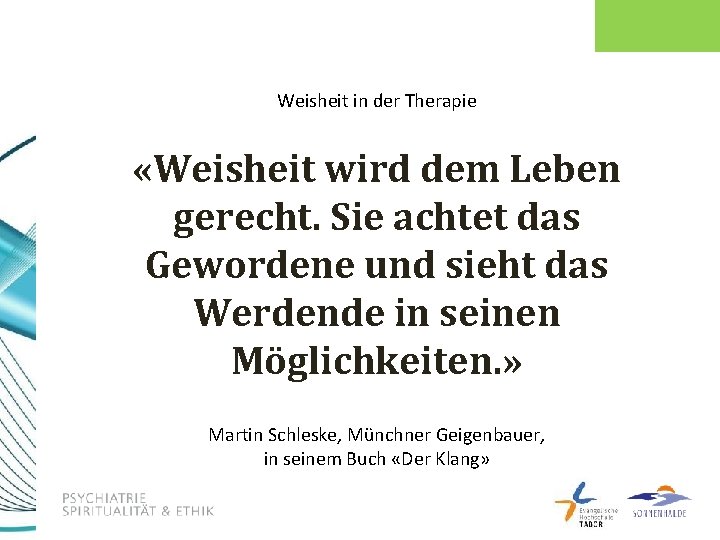 Weisheit in der Therapie «Weisheit wird dem Leben gerecht. Sie achtet das Gewordene und