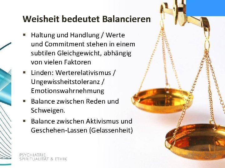 Weisheit bedeutet Balancieren § Haltung und Handlung / Werte und Commitment stehen in einem