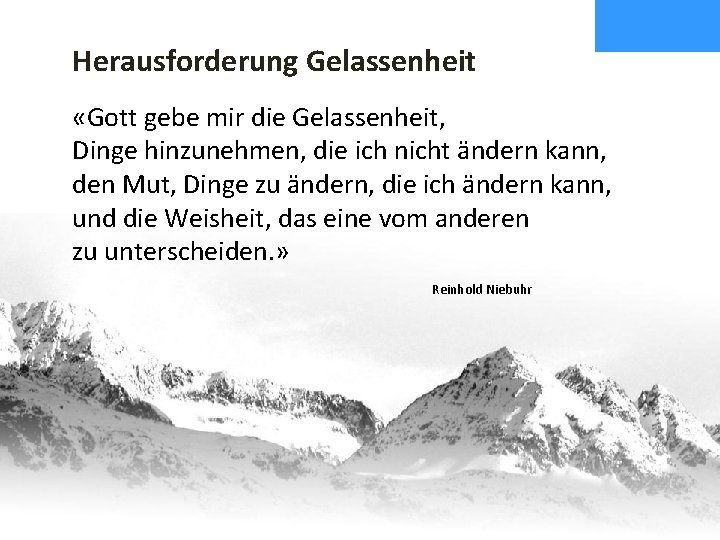 Herausforderung Gelassenheit «Gott gebe mir die Gelassenheit, Dinge hinzunehmen, die ich nicht ändern kann,