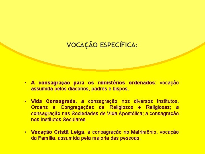 VOCAÇÃO ESPECÍFICA: • A consagração para os ministérios ordenados: vocação assumida pelos diáconos, padres