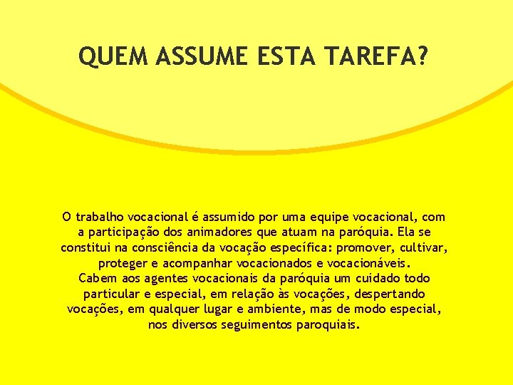 QUEM ASSUME ESTA TAREFA? O trabalho vocacional é assumido por uma equipe vocacional, com