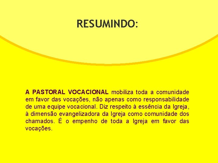 RESUMINDO: A PASTORAL VOCACIONAL mobiliza toda a comunidade em favor das vocações, não apenas