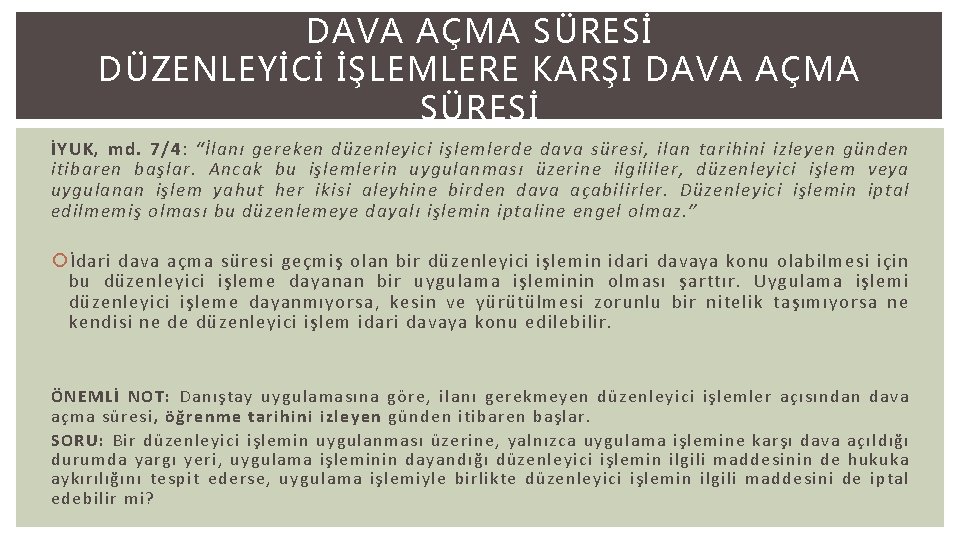 DAVA AÇMA SÜRESİ DÜZENLEYİCİ İŞLEMLERE KARŞI DAVA AÇMA SÜRESİ İYUK, md. 7/4: “İlanı gereken