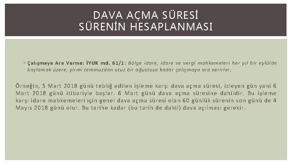 DAVA AÇMA SÜRESİ SÜRENİN HESAPLANMASI § Çalışmaya Ara Verme: İYUK md. 61/1: Bölge idare,