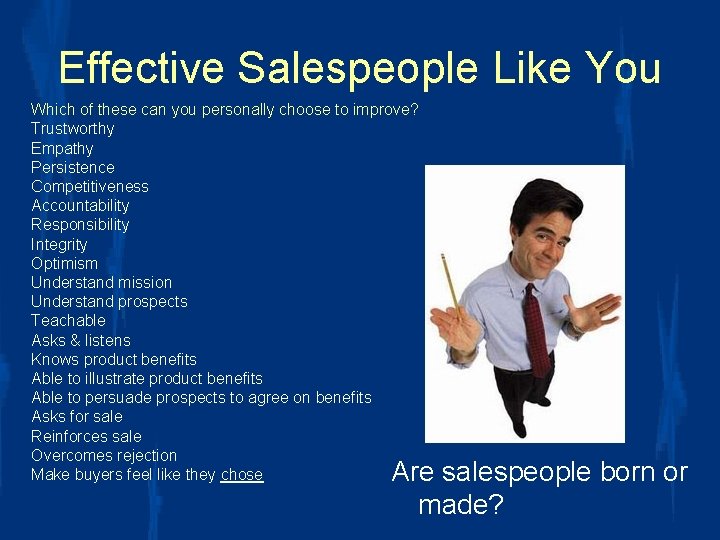 Effective Salespeople Like You Which of these can you personally choose to improve? Trustworthy