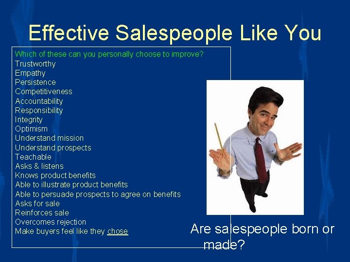 Effective Salespeople Like You Which of these can you personally choose to improve? Trustworthy Effective Salespeople Like You Which of these can you personally choose to improve? Trustworthy