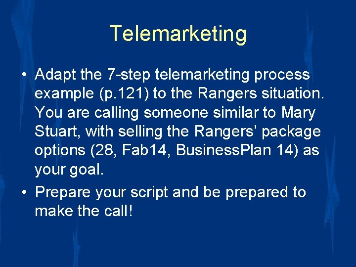 Telemarketing • Adapt the 7 -step telemarketing process example (p. 121) to the Rangers