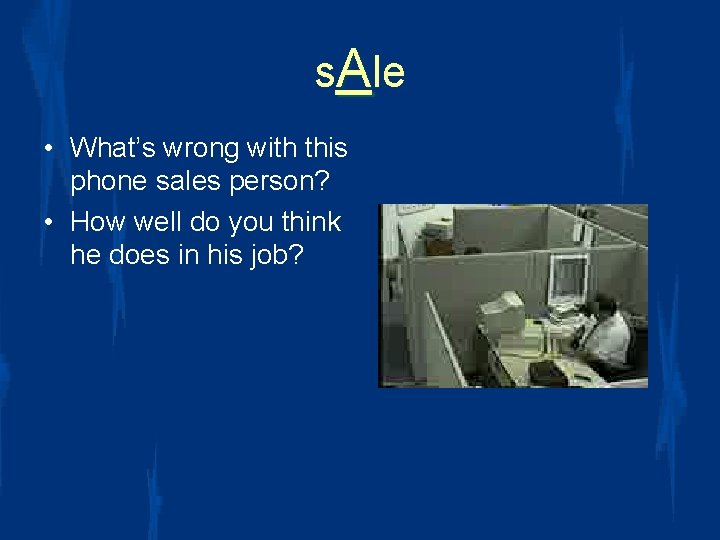 s. Ale • What’s wrong with this phone sales person? • How well do