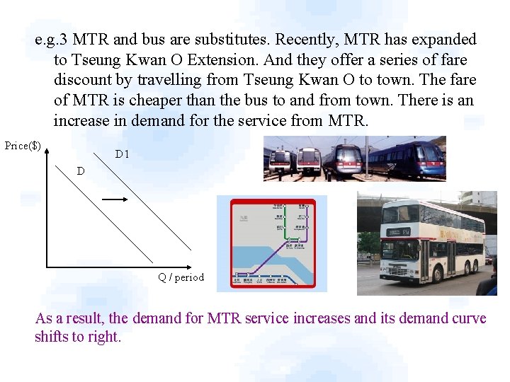 e. g. 3 MTR and bus are substitutes. Recently, MTR has expanded to Tseung