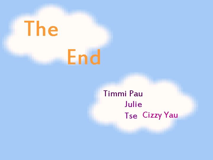 The End Timmi Pau Julie Tse Cizzy Yau 