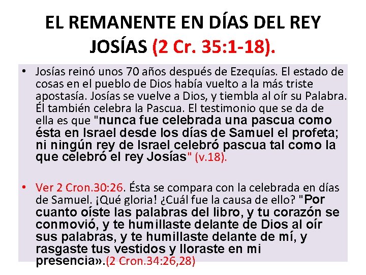 EL REMANENTE EN DÍAS DEL REY JOSÍAS (2 Cr. 35: 1 -18). • Josías